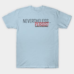 Nevertheless... Persist T-Shirt